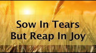 Sow in Tears but Reap in Joy